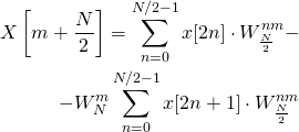 \begin{equation*} \begin{aligned} X\left[m+\frac{N}{2}\right] = \sum\limits_{n=0}^{N/2-1}x[2n]\cdot W_{\frac{N}{2}}^{nm} - \\ - W_N^m\sum\limits_{n=0}^{N/2-1}x[2n+1]\cdot W_{\frac{N}{2}}^{n m} \end{aligned} \end{equation*}
