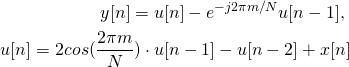 \begin{equation*} \begin{aligned} y[n] = u[n]-e^{-j2\pi m/N} u[n-1] \text{, где}\\ u[n] = 2cos(\frac{2\pi m}{N}) \cdot u[n-1] - u[n-2] + x[n] \end{aligned} \end{equation*}