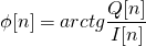 \begin{equation*} \phi[n] = arctg{\frac{Q[n]}{I[n]}} \end{equation*}