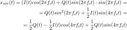 \begin{equation*} \begin{aligned} x_{sin}(t) = (I(t) cos(2\pi f_c t) + Q(t) sin(2\pi f_c t) \cdot sin(2\pi f_c t) = \\ = Q(t) sin^2 (2\pi f_c t) + \frac{1}{2} I(t) sin(4 \pi f_c t) =\\ = \frac{1}{2} Q(t) - \frac{1}{2} I(t) cos(4 \pi f_c t) + \frac{1}{2} Q(t) sin(4 \pi f_c t) \end{aligned} \end{equation*}