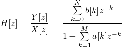 \begin{equation*} H[z] = \frac{Y[z]}{X[z]} = \frac{\sum\limits_{k=0}^{N} b[k] z^{-k}}{1-\sum\limits_{k=1}^{M} a[k] z^{-k}} \end{equation*}