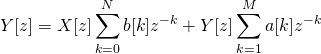 \begin{equation*} Y[z]=X[z]\sum\limits_{k=0}^{N} b[k] z^{-k}+Y[z]\sum\limits_{k=1}^{M} a[k] z^{-k} \end{equation*}