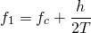\begin{equation*} f_{1} = f_c + \frac{h}{2T} \end{equation*}